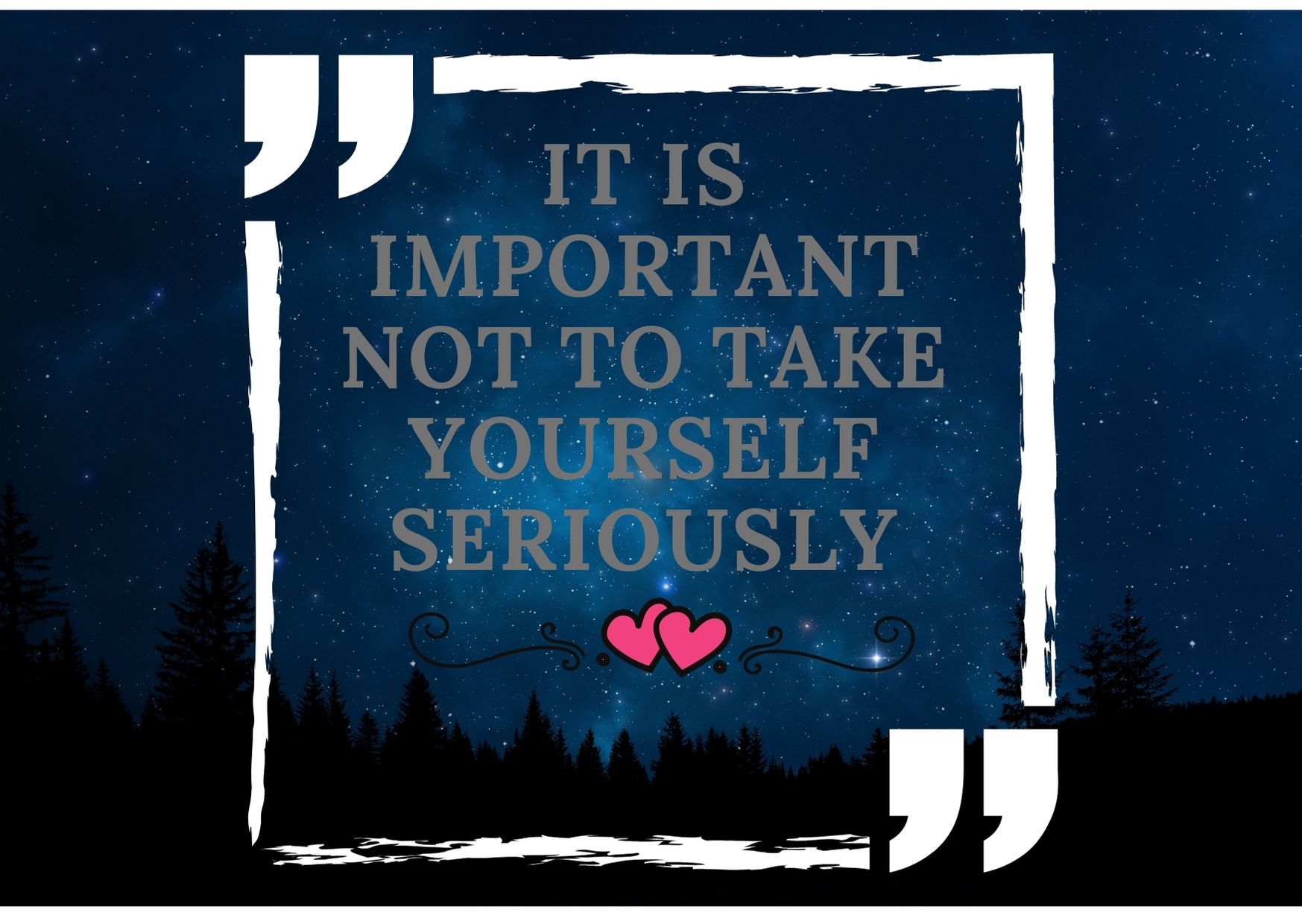 IT IS IMPORTANT NOT TO TAKE YOURSELF SERIOUSLY - StoryMet