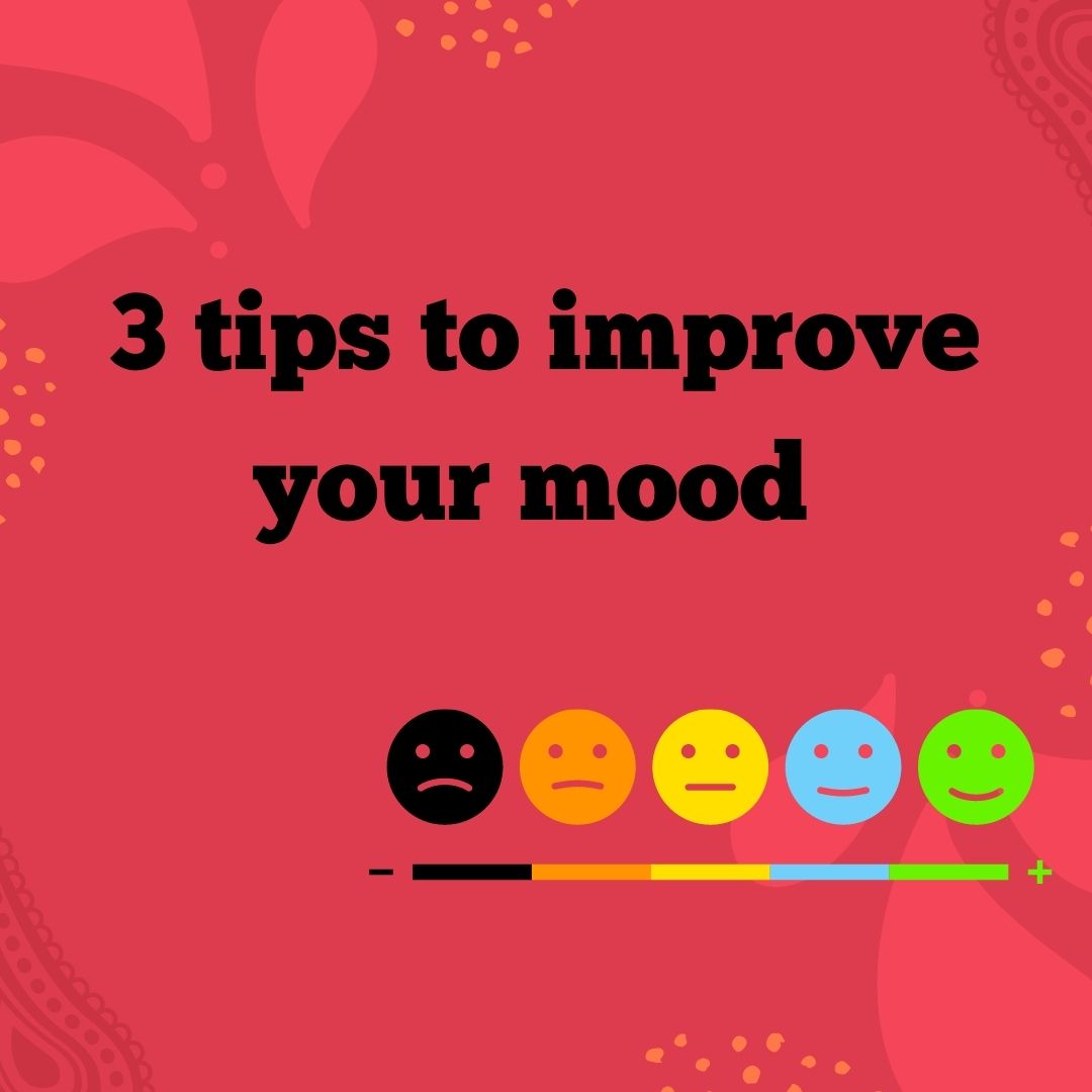 3 TIPS TO IMPROVE YOUR MOOD